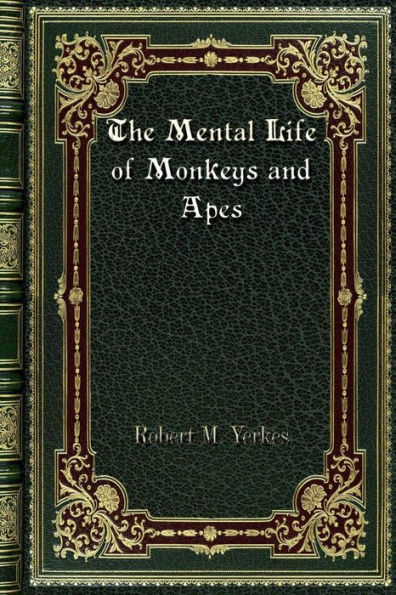 The Mental Life of Monkeys and Apes: A Study of Ideational Behavior