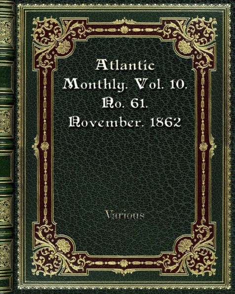 Atlantic Monthly. Vol. 10. No. 61. November. 1862