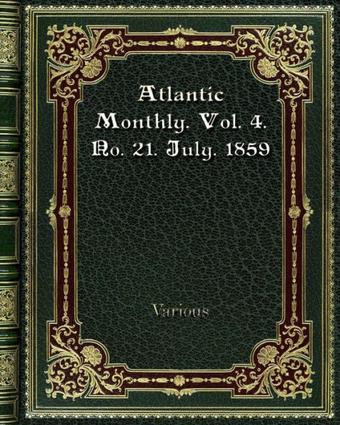 Atlantic Monthly. Vol. 4. No. 21. July. 1859
