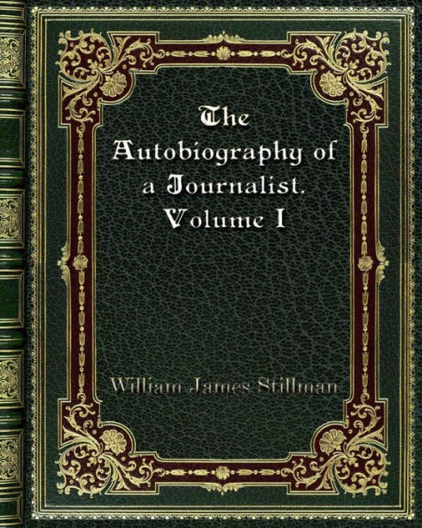 The Autobiography of a Journalist. Volume I