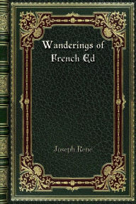 Title: Wanderings of French Ed, Author: Joseph Rene