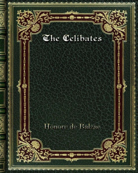 The Celibates: Includes: Pierrette. The Vicar of Tours. and The Two Brothers