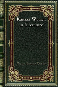 Title: Kansas Women in Literature, Author: Nettie Garmer Barker