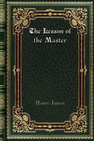 Title: The Lesson of the Master, Author: Henry James