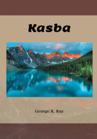 Title: Kasba: A Story of Hudson Bay, Author: George R. Ray