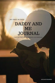 Title: Daddy and Me: My First 90 Days, Author: Ronland Publishing