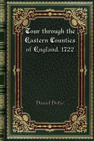 Tour through the Eastern Counties of England. 1722