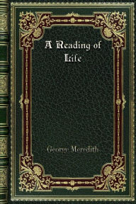 Title: A Reading of Life: with Other Poems, Author: George Meredith