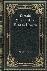 Title: Captain Stormfield's Visit to Heaven, Author: Mark Twain