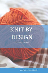 Title: Knit by Design: 120 Graph Papers, Author: Ronland Publishing