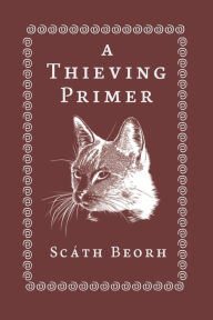 Title: A Thieving Primer, Author: Scath Beorh