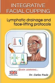 Title: Integrative facial cupping: Lymphatic drainage and face-lifting protocols, Author: Carlos Paulo