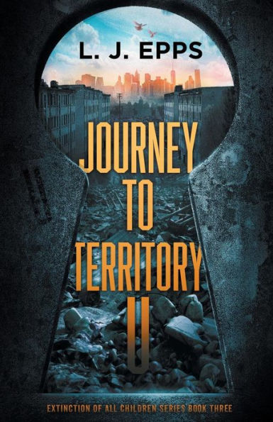 JOURNEY TO TERRITORY U (EXTINCTION OF ALL CHILDREN SERIES, BOOK3)