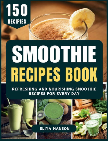 Smoothie Recipes Book: Refreshing and Nourishing for Every Day