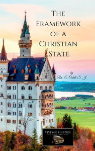 Title: The Framework of a Christian State: An Introduction to Social Science, Author: S.J. Rev. E. Cahill