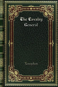 Title: The Cavalry General, Author: Xenophon