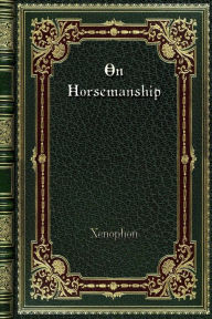 Title: On Horsemanship, Author: Xenophon