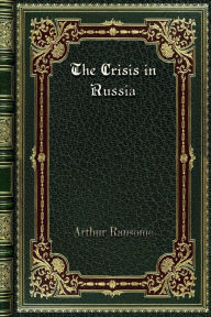 Title: The Crisis in Russia: 1920, Author: Arthur Ransome