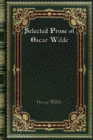 Title: Selected Prose of Oscar Wilde: with a Preface by Robert Ross, Author: Oscar Wilde