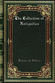 Title: The Collection of Antiquities, Author: Honore de Balzac