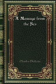 Title: A Message from the Sea, Author: Charles Dickens