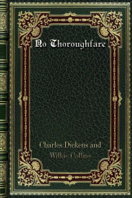 Title: No Thoroughfare, Author: Charles Dickens and Wilkie Collins