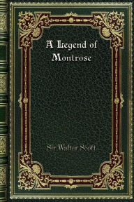 Title: A Legend of Montrose, Author: Sir Walter Scott