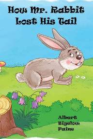 Title: How Mr. Rabbit Lost His Tail (Illustrated), Author: Albert Bigelow Paine