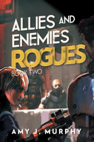 Title: Allies and Enemies: Rogues:Book 2, Author: Amy J. Murphy