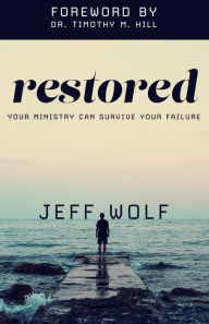 Title: Restored: Your Ministry Can Survive Your Failure, Author: Jeff Wolf