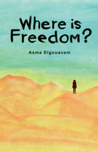 Title: Where is Freedom?, Author: Asma Elgouacem