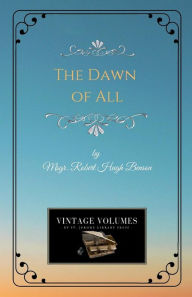 Title: The Dawn of All, Author: Msgr. Robert Hugh Benson