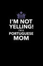 I'm Not Yelling I'm A Portuguese Mom: Portuguese Funny Blank Lined Journal Notebook For Taking Notes, Planner, To Do, Writing Or Journaling (6x9 120 pages)