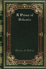 Title: A Prince of Bohemia, Author: Honore de Balzac