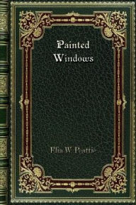 Title: Painted Windows, Author: Elia W. Peattie