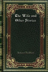 Title: The Wife and Other Stories, Author: Anton Chekhov