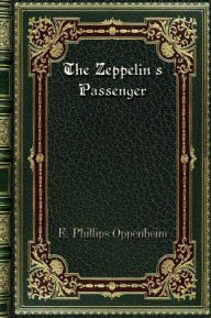 Title: The Zeppelin's Passenger, Author: E. Phillips Oppenheim