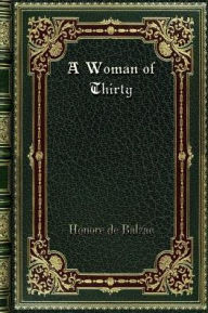 Title: A Woman of Thirty, Author: Honore de Balzac