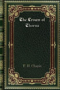 Title: The Crown of Thorns: A Token for the Sorrowing, Author: E. H. Chapin