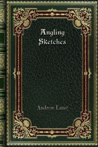 Title: Angling Sketches, Author: Andrew Lang