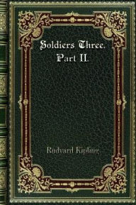 Title: Soldiers Three. Part II., Author: Rudyard Kipling
