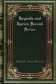 Title: Legends and Lyrics: Second Series:, Author: Adelaide Anne Procter