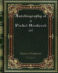 Title: Autobiography of a Pocket-Hankerchief, Author: James Fenimore Cooper