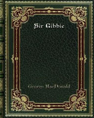 Title: Sir Gibbie, Author: George MacDonald