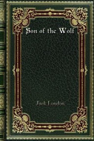 Title: Son of the Wolf, Author: Jack London