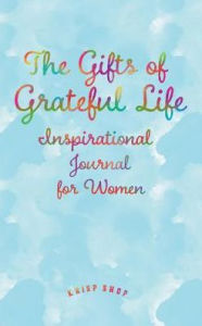 Title: Inspirational Journal for Women - the Gifts of Grateful Life, Author: Krisp