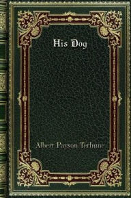 Title: His Dog, Author: Albert Payson Terhune