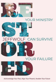 Title: Restored: Your Ministry Can Survive Your Failure, Author: Jeff Wolf