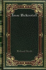 Title: Isaac Bickerstaff, Author: Richard Steele