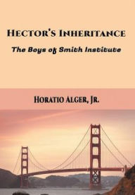 Title: Hector's Inheritance: The Boys of Smith Institute, Author: Jr Horatio Alger